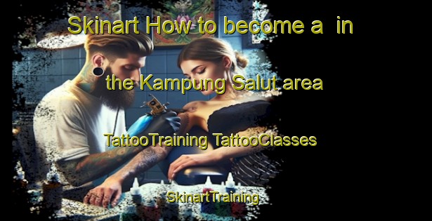 Skinart How to become a  in the Kampung Salut area | #TattooTraining #TattooClasses #SkinartTraining-Malaysia