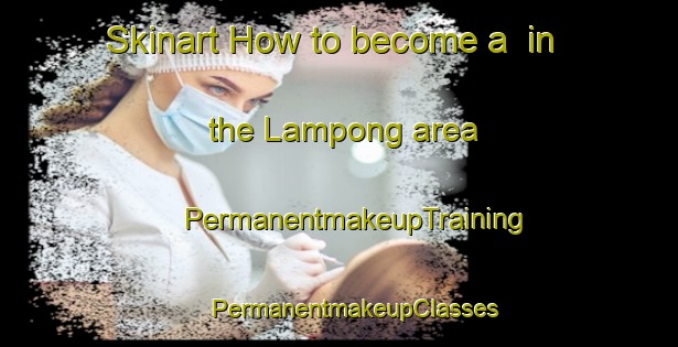 Skinart How to become a  in the Lampong area | #PermanentmakeupTraining #PermanentmakeupClasses #SkinartTraining-Malaysia