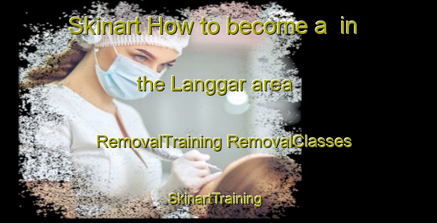 Skinart How to become a  in the Langgar area | #RemovalTraining #RemovalClasses #SkinartTraining-Malaysia