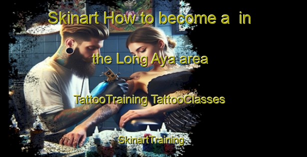 Skinart How to become a  in the Long Aya area | #TattooTraining #TattooClasses #SkinartTraining-Malaysia