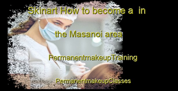 Skinart How to become a  in the Masanoi area | #PermanentmakeupTraining #PermanentmakeupClasses #SkinartTraining-Malaysia