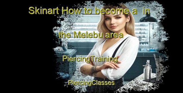 Skinart How to become a  in the Melebu area | #PiercingTraining #PiercingClasses #SkinartTraining-Malaysia