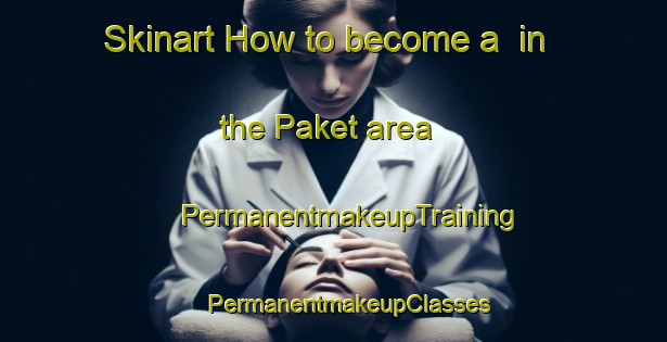 Skinart How to become a  in the Paket area | #PermanentmakeupTraining #PermanentmakeupClasses #SkinartTraining-Malaysia