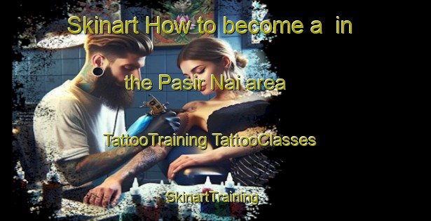 Skinart How to become a  in the Pasir Nai area | #TattooTraining #TattooClasses #SkinartTraining-Malaysia