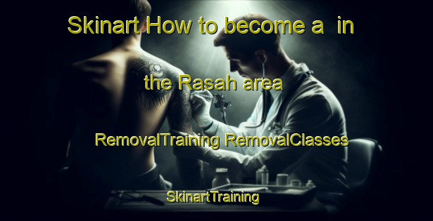 Skinart How to become a  in the Rasah area | #RemovalTraining #RemovalClasses #SkinartTraining-Malaysia