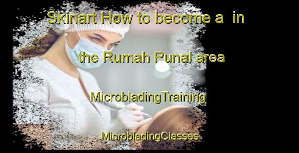 Skinart How to become a  in the Rumah Punal area | #MicrobladingTraining #MicrobladingClasses #SkinartTraining-Malaysia