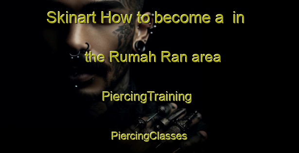 Skinart How to become a  in the Rumah Ran area | #PiercingTraining #PiercingClasses #SkinartTraining-Malaysia