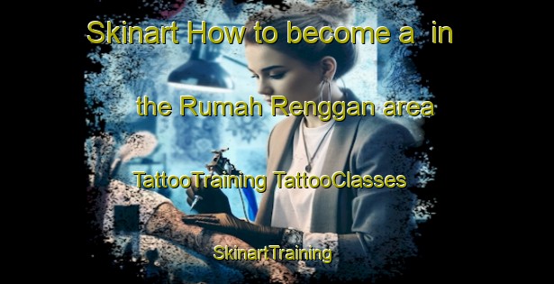 Skinart How to become a  in the Rumah Renggan area | #TattooTraining #TattooClasses #SkinartTraining-Malaysia