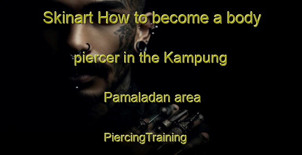 Skinart How to become a body piercer in the Kampung Pamaladan area | PiercingTraining | PiercingClasses | SkinartTraining-Malaysia