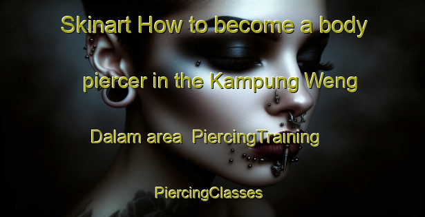 Skinart How to become a body piercer in the Kampung Weng Dalam area | PiercingTraining | PiercingClasses | SkinartTraining-Malaysia