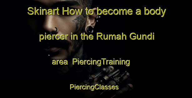 Skinart How to become a body piercer in the Rumah Gundi area | PiercingTraining | PiercingClasses | SkinartTraining-Malaysia