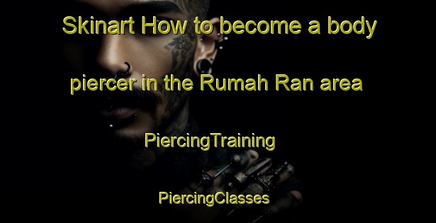 Skinart How to become a body piercer in the Rumah Ran area | PiercingTraining | PiercingClasses | SkinartTraining-Malaysia