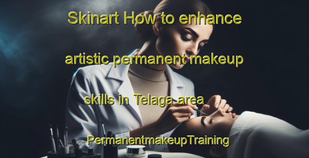 Skinart How to enhance artistic permanent makeup skills in Telaga area | PermanentmakeupTraining | PermanentmakeupClasses | SkinartTraining-Malaysia