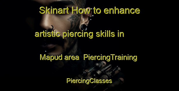 Skinart How to enhance artistic piercing skills in Mapud area | #PiercingTraining #PiercingClasses #SkinartTraining-Malaysia