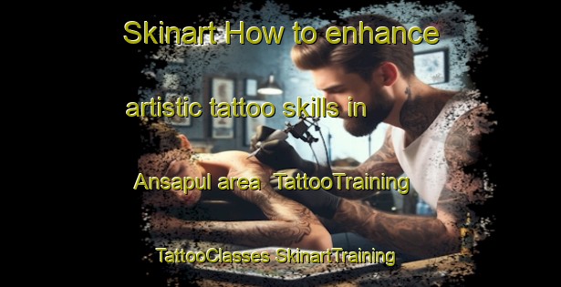 Skinart How to enhance artistic tattoo skills in Ansapul area | #TattooTraining #TattooClasses #SkinartTraining-Malaysia