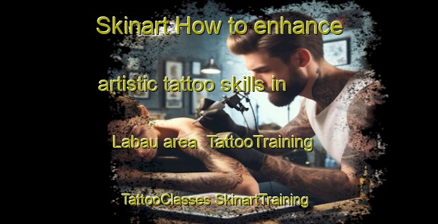 Skinart How to enhance artistic tattoo skills in Labau area | #TattooTraining #TattooClasses #SkinartTraining-Malaysia