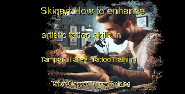 Skinart How to enhance artistic tattoo skills in Tamparuli area | #TattooTraining #TattooClasses #SkinartTraining-Malaysia