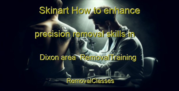 Skinart How to enhance precision removal skills in Dixon area | RemovalTraining | RemovalClasses | SkinartTraining-Malaysia