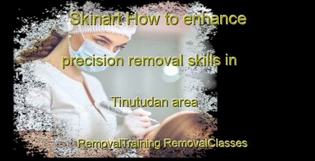 Skinart How to enhance precision removal skills in Tinutudan area | #RemovalTraining #RemovalClasses #SkinartTraining-Malaysia