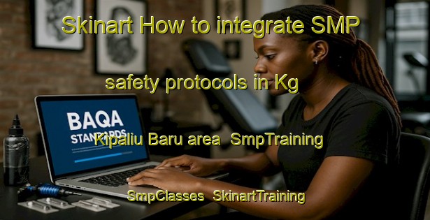 Skinart How to integrate SMP safety protocols in Kg  Kipaliu Baru area | SmpTraining | SmpClasses | SkinartTraining-Malaysia