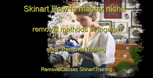 Skinart How to master niche removal methods in Ingaran area | #RemovalTraining #RemovalClasses #SkinartTraining-Malaysia