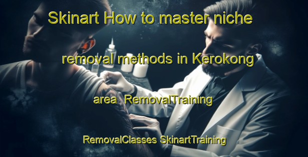 Skinart How to master niche removal methods in Kerokong area | #RemovalTraining #RemovalClasses #SkinartTraining-Malaysia