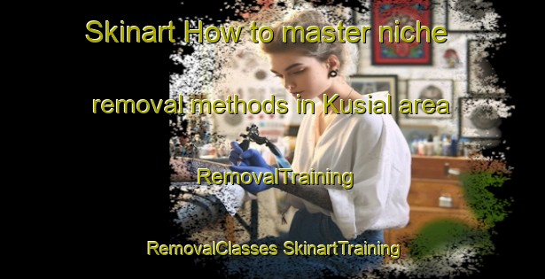 Skinart How to master niche removal methods in Kusial area | #RemovalTraining #RemovalClasses #SkinartTraining-Malaysia