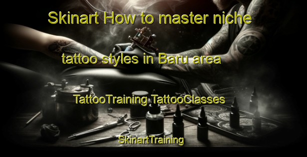 Skinart How to master niche tattoo styles in Baru area | #TattooTraining #TattooClasses #SkinartTraining-Malaysia