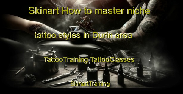 Skinart How to master niche tattoo styles in Durin area | #TattooTraining #TattooClasses #SkinartTraining-Malaysia