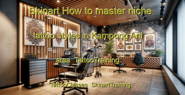 Skinart How to master niche tattoo styles in Kampong Aril area | TattooTraining | TattooClasses | SkinartTraining-Malaysia