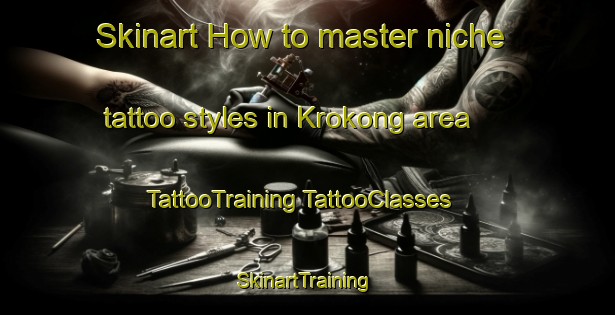 Skinart How to master niche tattoo styles in Krokong area | #TattooTraining #TattooClasses #SkinartTraining-Malaysia