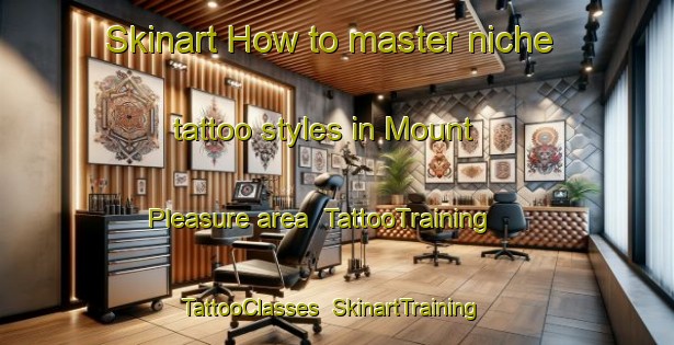 Skinart How to master niche tattoo styles in Mount Pleasure area | TattooTraining | TattooClasses | SkinartTraining-Malaysia