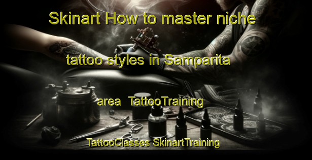 Skinart How to master niche tattoo styles in Samparita area | #TattooTraining #TattooClasses #SkinartTraining-Malaysia