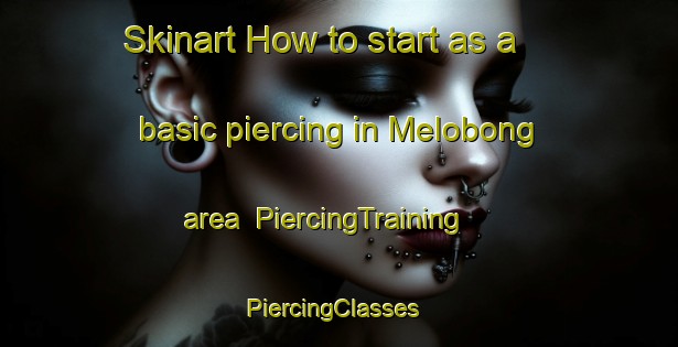 Skinart How to start as a basic piercing in Melobong area | PiercingTraining | PiercingClasses | SkinartTraining-Malaysia