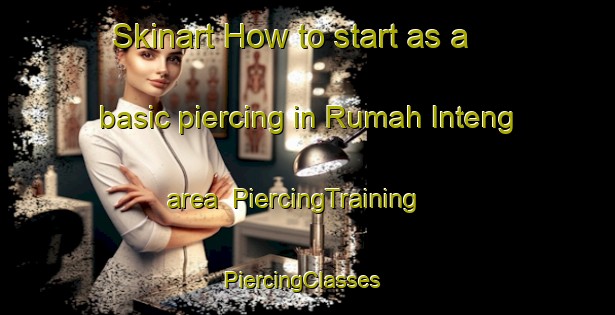 Skinart How to start as a basic piercing in Rumah Inteng area | PiercingTraining | PiercingClasses | SkinartTraining-Malaysia