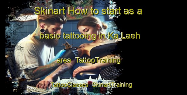 Skinart How to start as a basic tattooing in Ka Laeh area | TattooTraining | TattooClasses | SkinartTraining-Malaysia