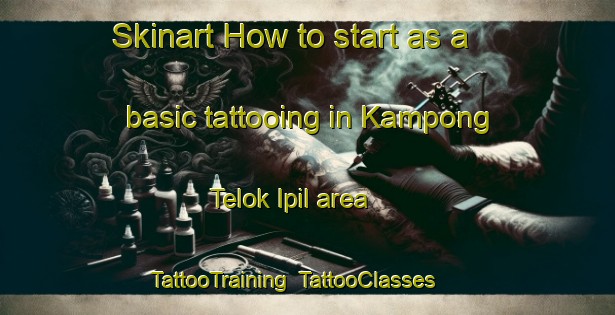 Skinart How to start as a basic tattooing in Kampong Telok Ipil area | TattooTraining | TattooClasses | SkinartTraining-Malaysia