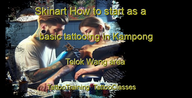 Skinart How to start as a basic tattooing in Kampong Telok Wang area | TattooTraining | TattooClasses | SkinartTraining-Malaysia