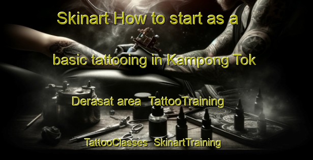 Skinart How to start as a basic tattooing in Kampong Tok Derasat area | TattooTraining | TattooClasses | SkinartTraining-Malaysia