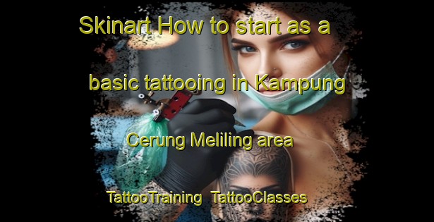 Skinart How to start as a basic tattooing in Kampung Cerung Meliling area | TattooTraining | TattooClasses | SkinartTraining-Malaysia
