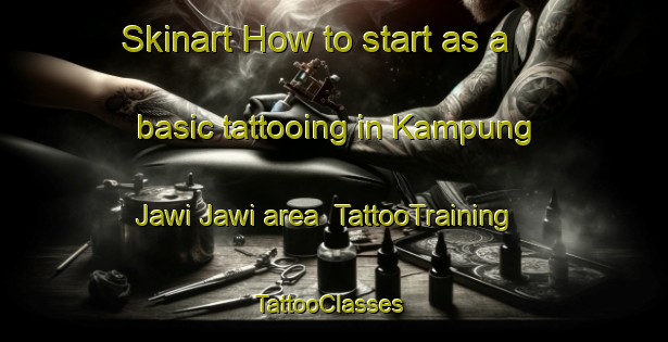 Skinart How to start as a basic tattooing in Kampung Jawi Jawi area | TattooTraining | TattooClasses | SkinartTraining-Malaysia