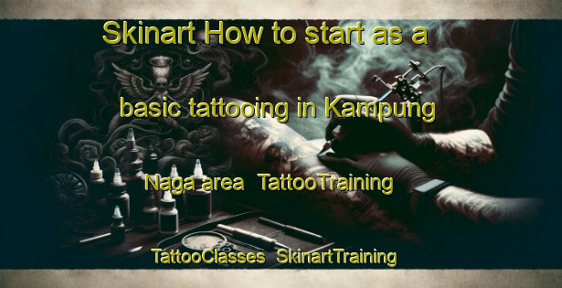 Skinart How to start as a basic tattooing in Kampung Naga area | TattooTraining | TattooClasses | SkinartTraining-Malaysia