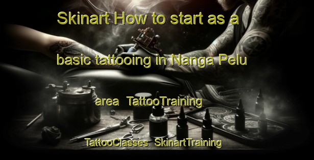 Skinart How to start as a basic tattooing in Nanga Pelu area | TattooTraining | TattooClasses | SkinartTraining-Malaysia