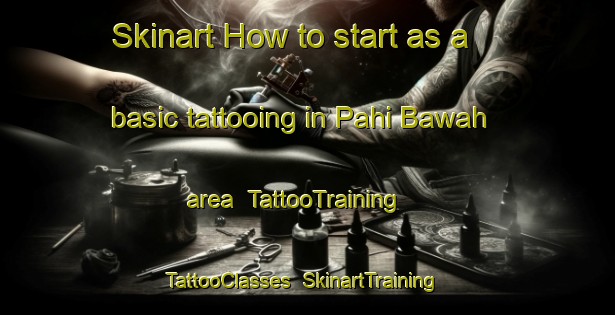 Skinart How to start as a basic tattooing in Pahi Bawah area | TattooTraining | TattooClasses | SkinartTraining-Malaysia