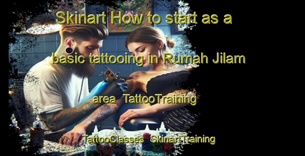 Skinart How to start as a basic tattooing in Rumah Jilam area | TattooTraining | TattooClasses | SkinartTraining-Malaysia