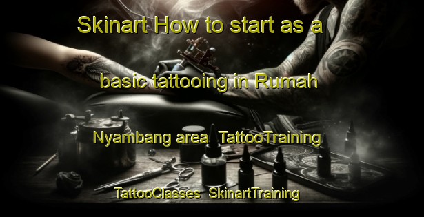 Skinart How to start as a basic tattooing in Rumah Nyambang area | TattooTraining | TattooClasses | SkinartTraining-Malaysia