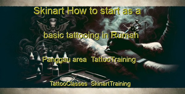 Skinart How to start as a basic tattooing in Rumah Panggau area | TattooTraining | TattooClasses | SkinartTraining-Malaysia
