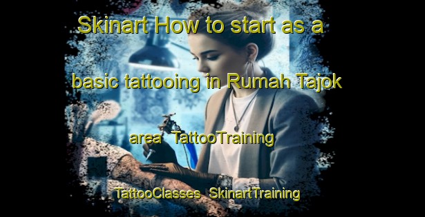 Skinart How to start as a basic tattooing in Rumah Tajok area | TattooTraining | TattooClasses | SkinartTraining-Malaysia