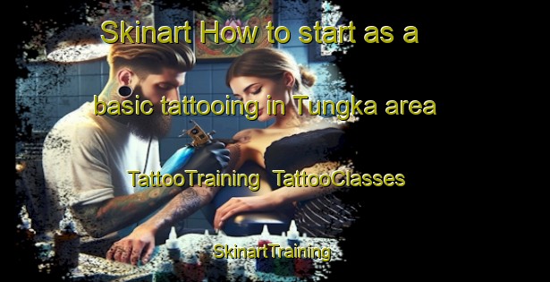 Skinart How to start as a basic tattooing in Tungka area | TattooTraining | TattooClasses | SkinartTraining-Malaysia