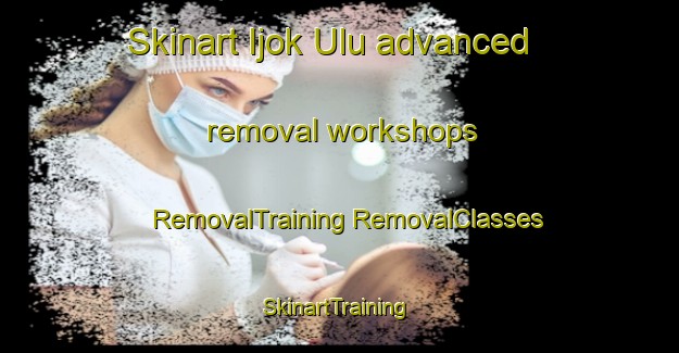 Skinart Ijok Ulu advanced removal workshops | #RemovalTraining #RemovalClasses #SkinartTraining-Malaysia